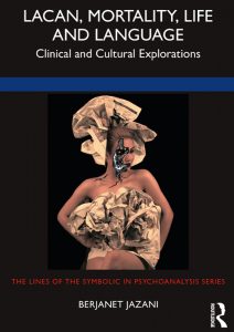LACAN, MORTALITY, LIFE AND LANGUAGE: CLINICAL & CULTURAL EXPLORATIONS